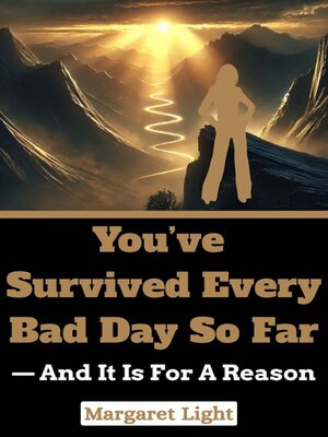 cover image of You've Survived Every Bad Day So Far  — and It Is For a Reason